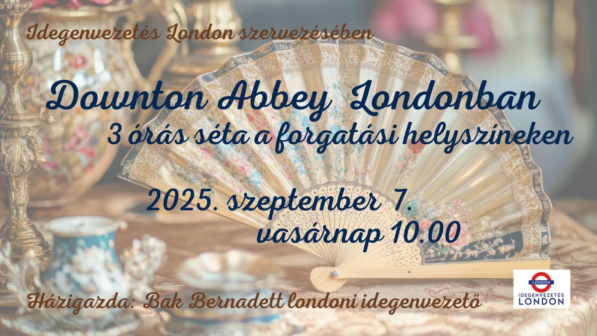 Londoni séta - Downton Abbey Londonban